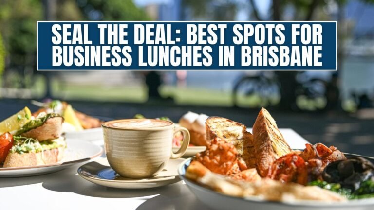 Seal the Deal Best Spots for Business Lunches in Brisbane